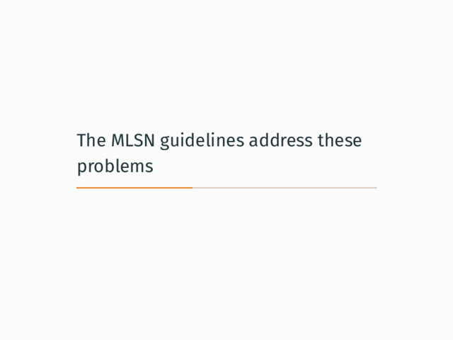 The MLSN guidelines address these
problems
