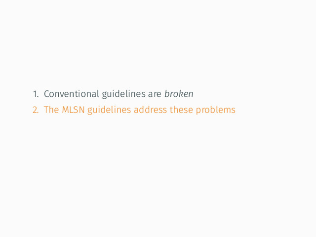 1. Conventional guidelines are broken
2. The MLSN guidelines address these problems
