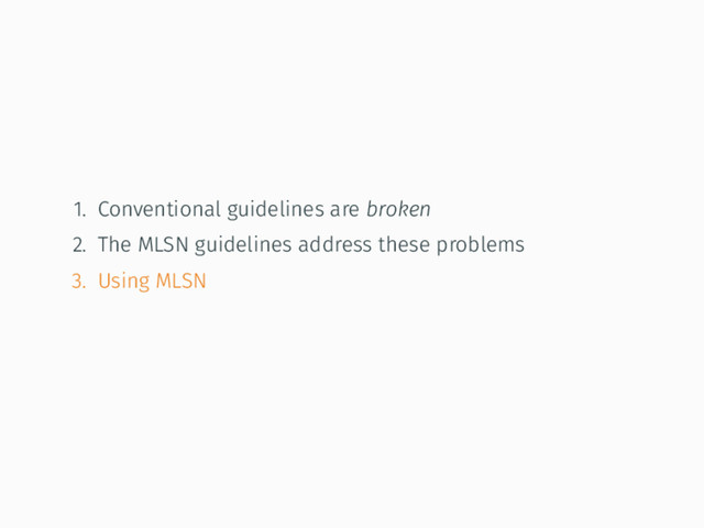1. Conventional guidelines are broken
2. The MLSN guidelines address these problems
3. Using MLSN
