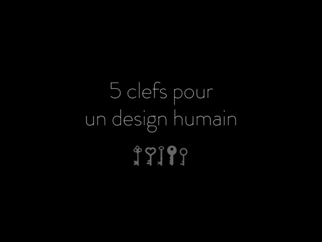 5 clefs pour
un design humain
p. 37
