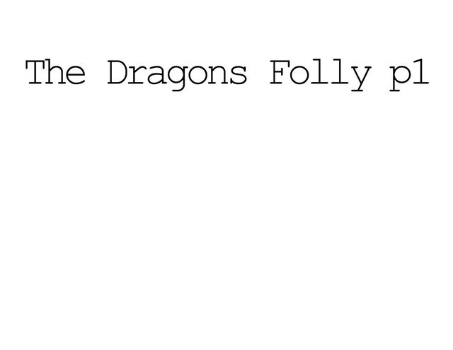 The Dragons Folly p1

