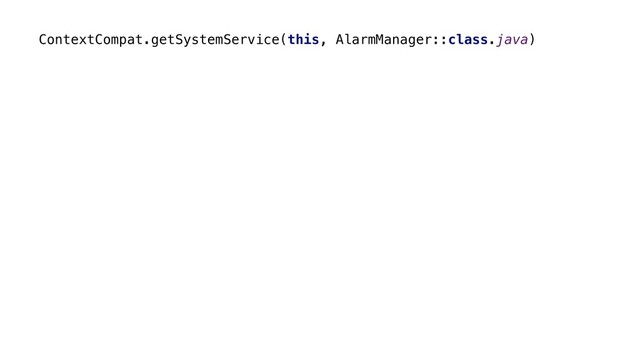 ContextCompat.getSystemService(this, AlarmManager::class.java)
