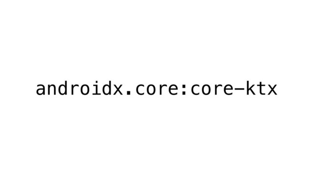 androidx.core:core-ktx
