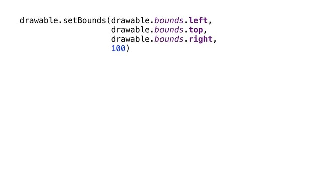 drawable.setBounds(drawable.bounds.left,
drawable.bounds.top,
drawable.bounds.right,
100)
