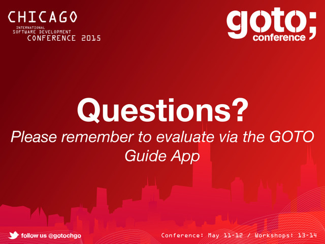 Questions?
Please remember to evaluate via the GOTO
Guide App
