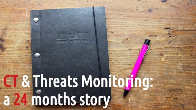 CT & Threats Monitoring:
a 24 months story
