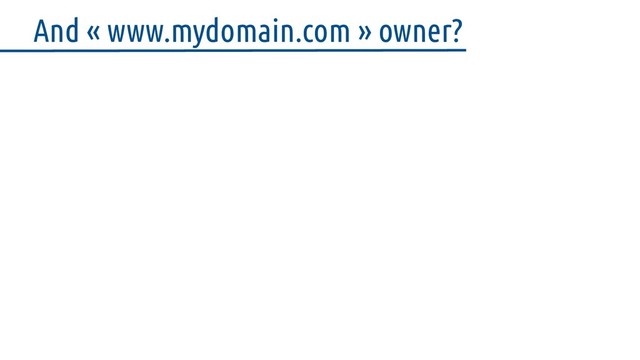 And « www.mydomain.com » owner?
