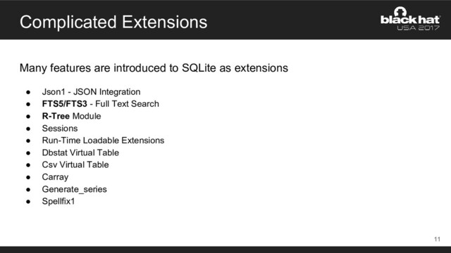 Complicated Extensions
Many features are introduced to SQLite as extensions
● Json1 - JSON Integration
● FTS5/FTS3 - Full Text Search
● R-Tree Module
● Sessions
● Run-Time Loadable Extensions
● Dbstat Virtual Table
● Csv Virtual Table
● Carray
● Generate_series
● Spellfix1
11
