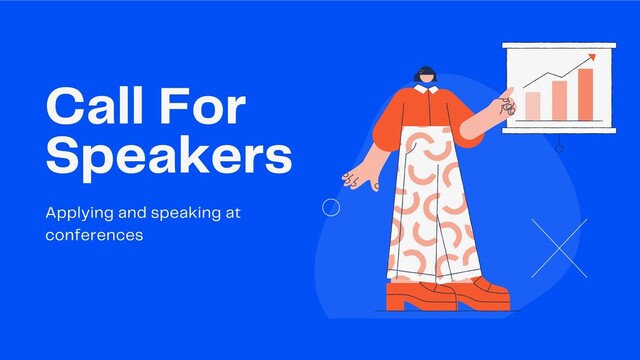 Call For
Speakers
Applying and speaking at
conferences
