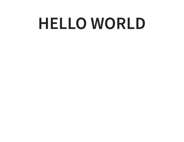 HELLO WORLD
HELLO WORLD
