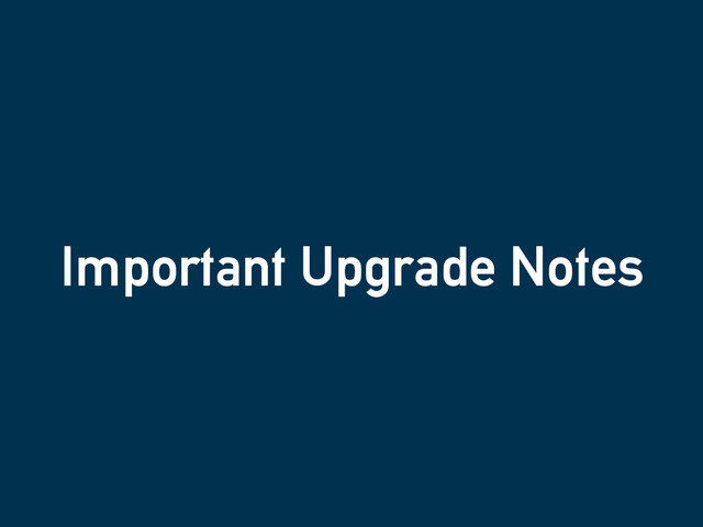 Important Upgrade Notes
