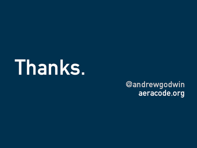 Thanks.
@andrewgodwin
aeracode.org
