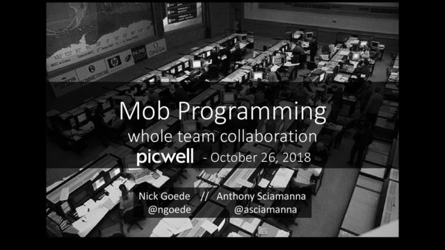 Mob Programming
whole team collaboration
- October 26, 2018
Nick Goede // Anthony Sciamanna
@ngoede @asciamanna
