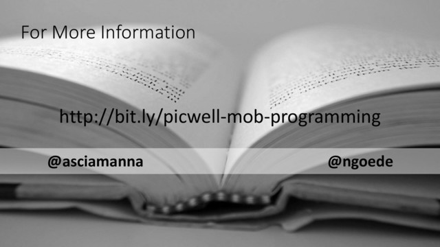 For More Information
http://bit.ly/picwell-mob-programming
@asciamanna @ngoede
