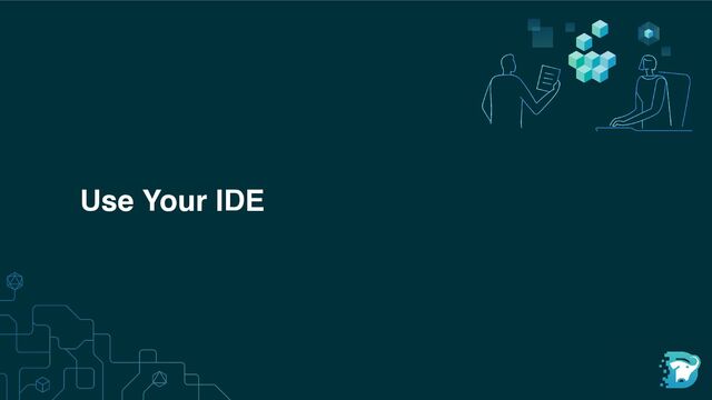 Use Your IDE
