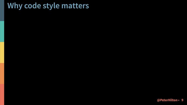 Why code style matters
!9
@PeterHilton •
