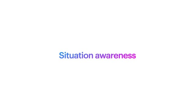 Situation awareness
