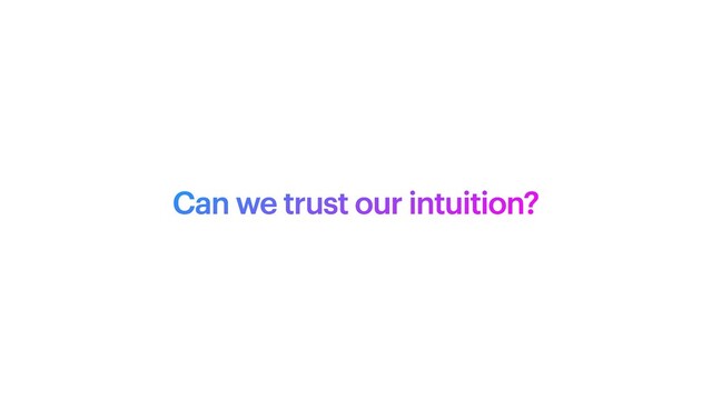 Can we trust our intuition?
