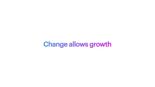 Change allows growth
