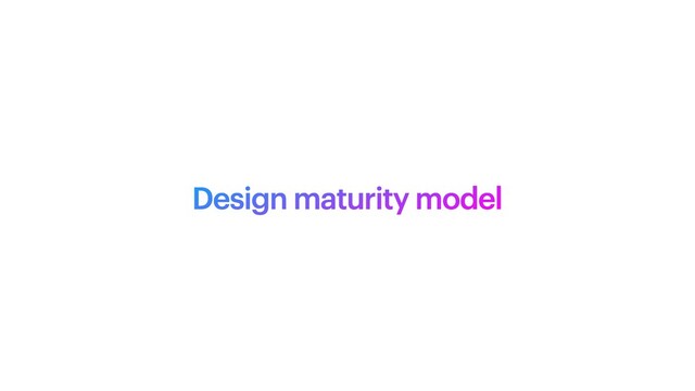 Design maturity model
