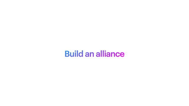 Build an alliance
