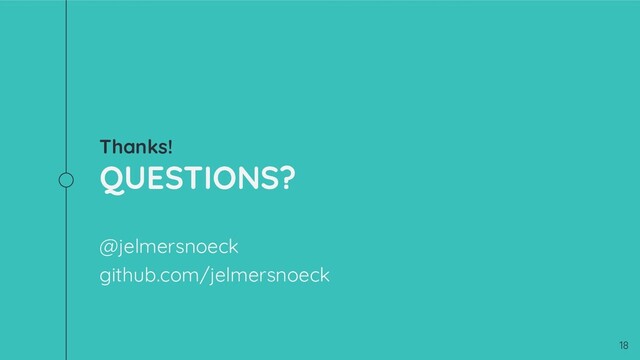 Thanks!
QUESTIONS?
@jelmersnoeck
github.com/jelmersnoeck
18
