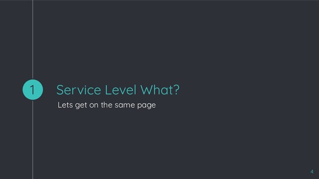 Service Level What?
Lets get on the same page
1
4

