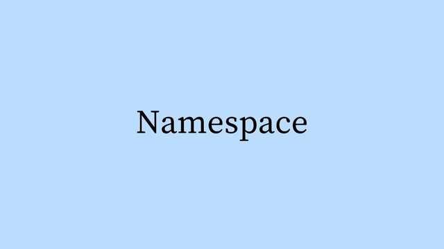 Namespace
