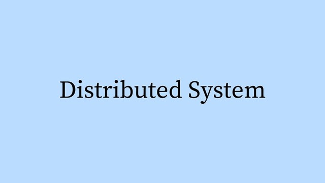 Distributed System
