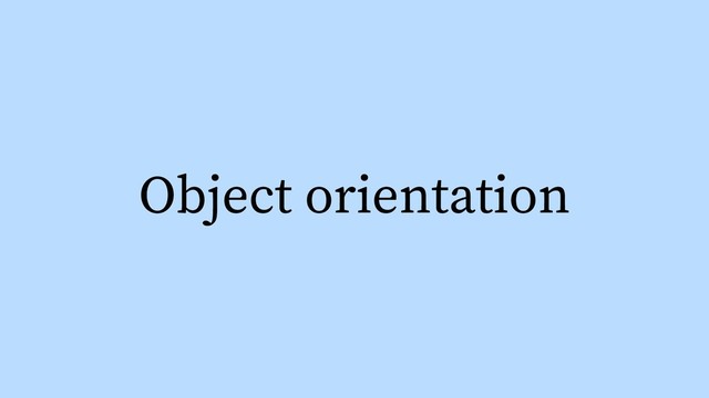 Object orientation
