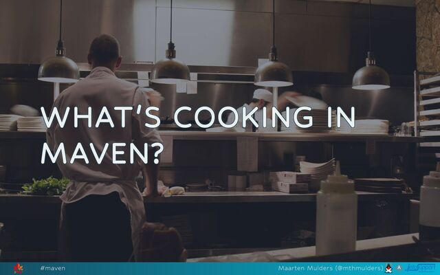 WHAT'S COOKING IN
WHAT'S COOKING IN
WHAT'S COOKING IN
WHAT'S COOKING IN
WHAT'S COOKING IN
MAVEN?
MAVEN?
MAVEN?
MAVEN?
MAVEN?
#maven Maarten Mulders (@mthmulders)
