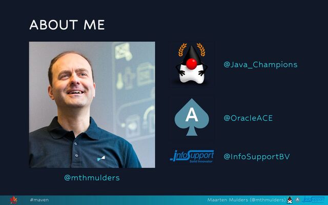 ABOUT ME






@mthmulders
@Java_Champions
@OracleACE
@InfoSupportBV
#maven Maarten Mulders (@mthmulders)
