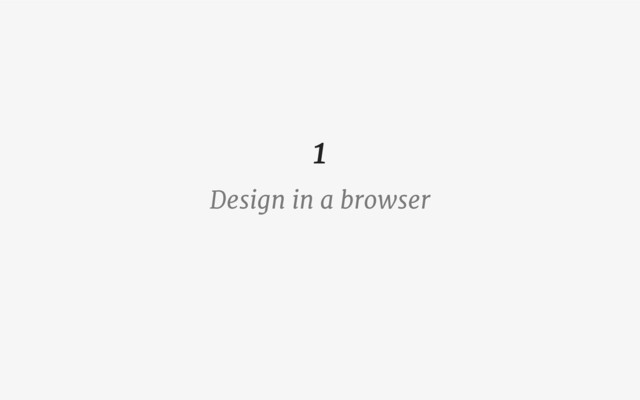 Design in a browser
1
