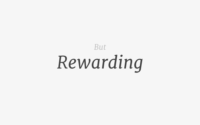Rewarding
But
