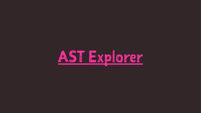 AST Explorer
