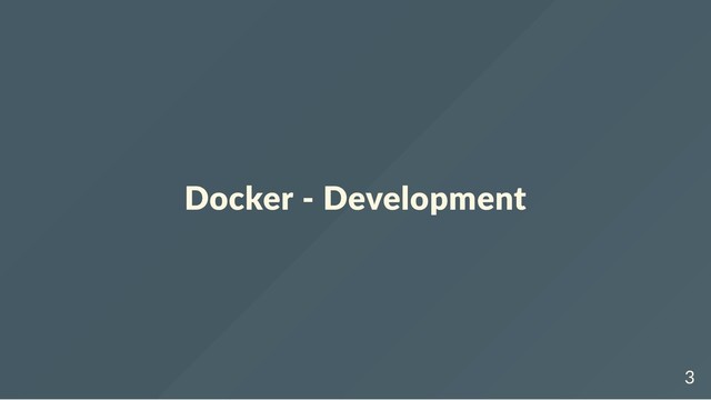 Docker ‐ Development
3
