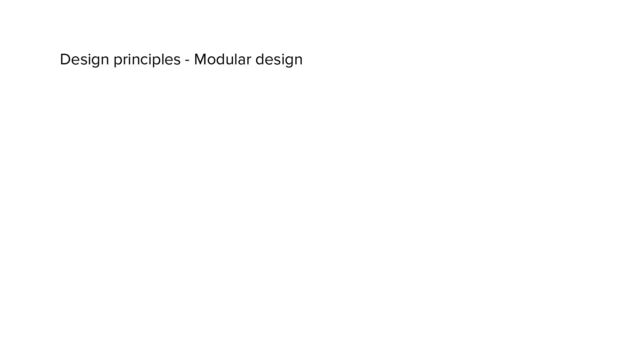 Design principles - Modular design
