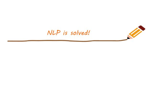 NLP is solved!
