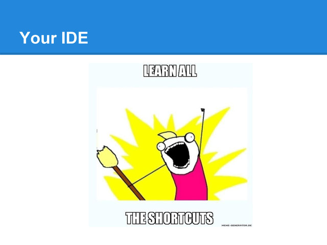 Your IDE
