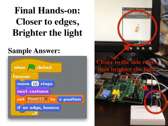 Final Hands-on:  
Closer to edges,
Brighter the light
Closer to the side edges,	

then brighter the light.
Sample Answer:
