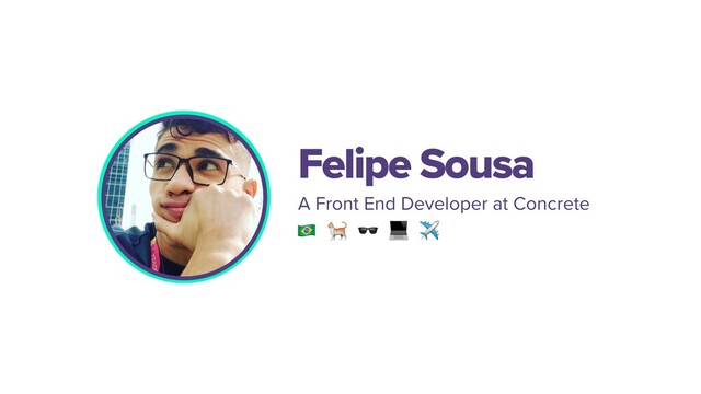 A Front End Developer at Concrete
Felipe Sousa
    ✈
