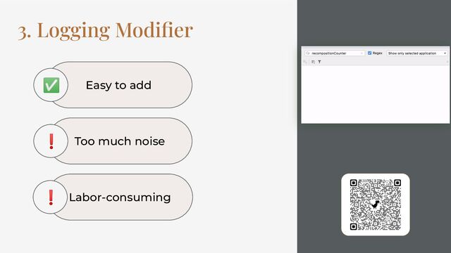 3. Logging Modiﬁer
Too much noise
❗
Easy to add
✅
Labor-consuming
❗
