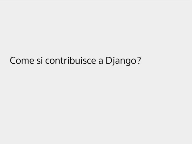 Come si contribuisce a Django?
