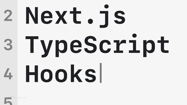 Next.js


TypeScript


Hooks
2


3


4



