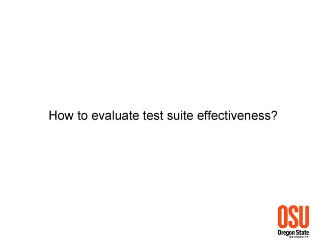 How to evaluate test suite effectiveness?
