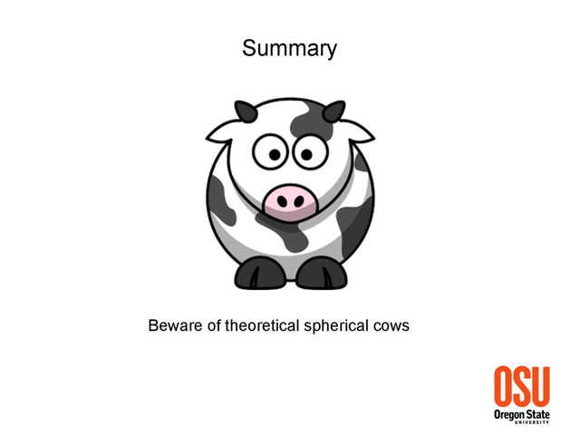 Summary
Beware of theoretical spherical cows
