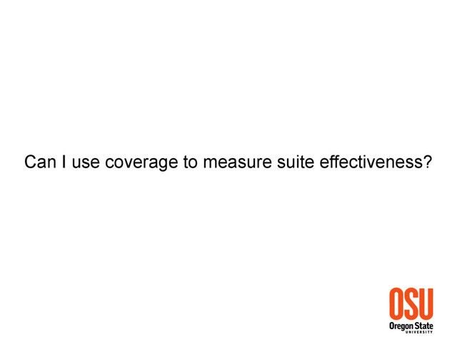Can I use coverage to measure suite effectiveness?
