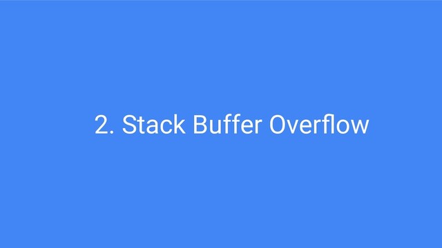 2. Stack Buffer Overﬂow
