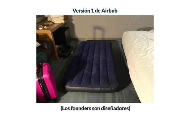 Versión 1 de Airbnb
(Los founders son diseñadores)
