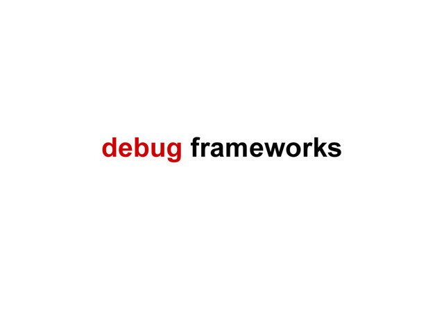 debug frameworks
